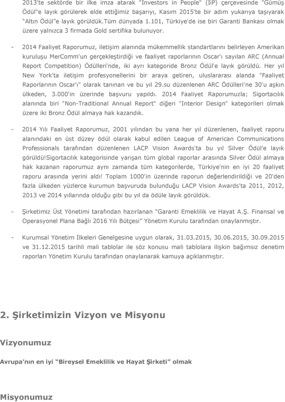 - 2014 Faaliyet Raporumuz, iletişim alanında mükemmellik standartlarını belirleyen Amerikan kuruluşu MerComm'un gerçekleştirdiği ve faaliyet raporlarının Oscar'ı sayılan ARC (Annual Report