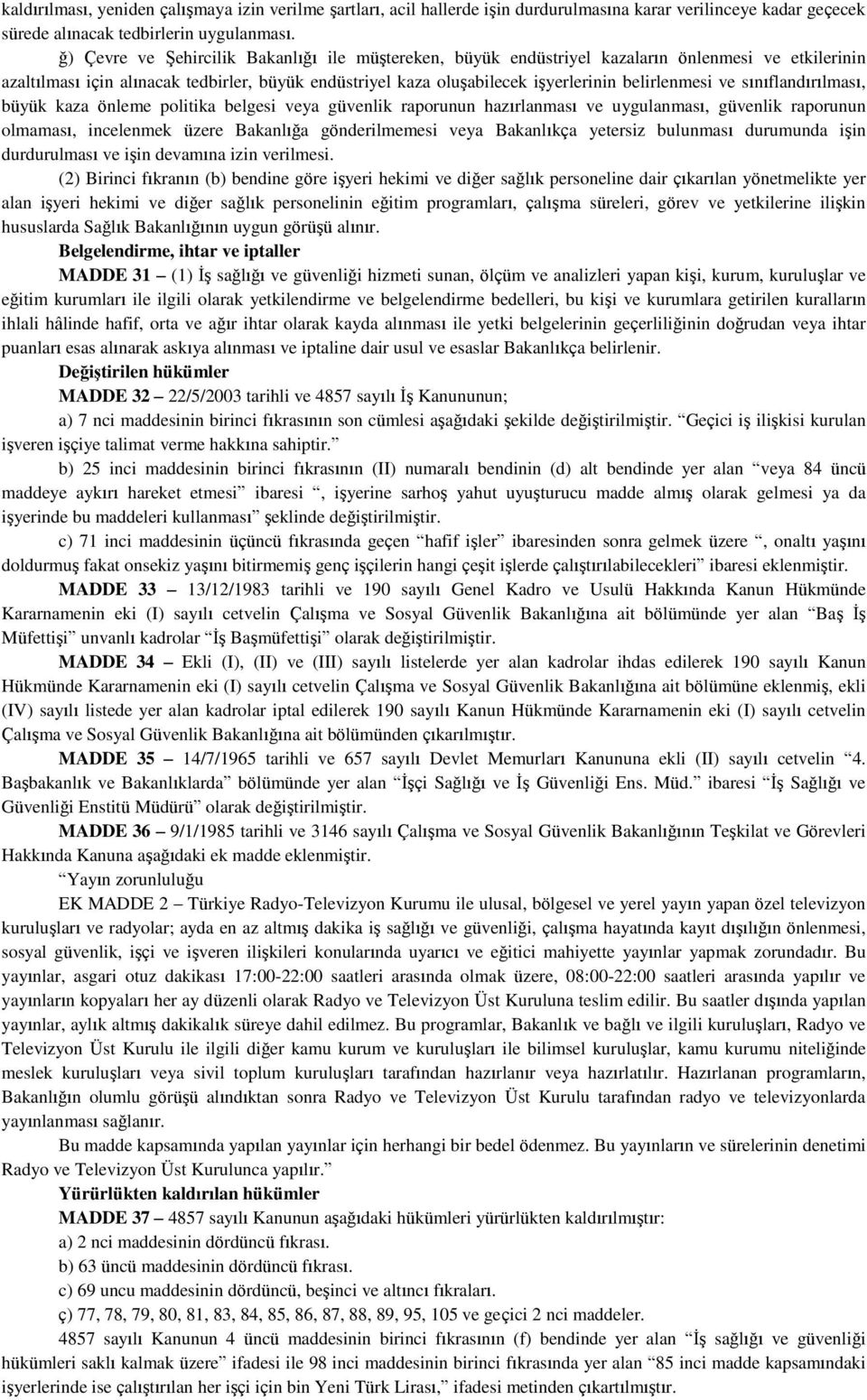 belirlenmesi ve sınıflandırılması, büyük kaza önleme politika belgesi veya güvenlik raporunun hazırlanması ve uygulanması, güvenlik raporunun olmaması, incelenmek üzere Bakanlığa gönderilmemesi veya