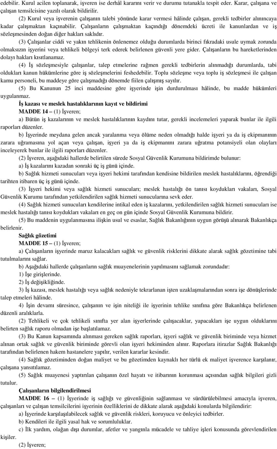 Çalışanların çalışmaktan kaçındığı dönemdeki ücreti ile kanunlardan ve iş sözleşmesinden doğan diğer hakları saklıdır.