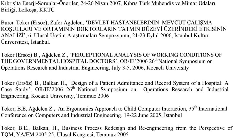 , PERCEPTIONAL ANALYSIS OF WORKING CONDITIONS OF THE GOVERNMENTAL HOSPITAL DOCTORS, OR/IE 2006 26 th National Symposium on Operations Research and Industrial Engineering, July 3-5, 2006, Kocaeli