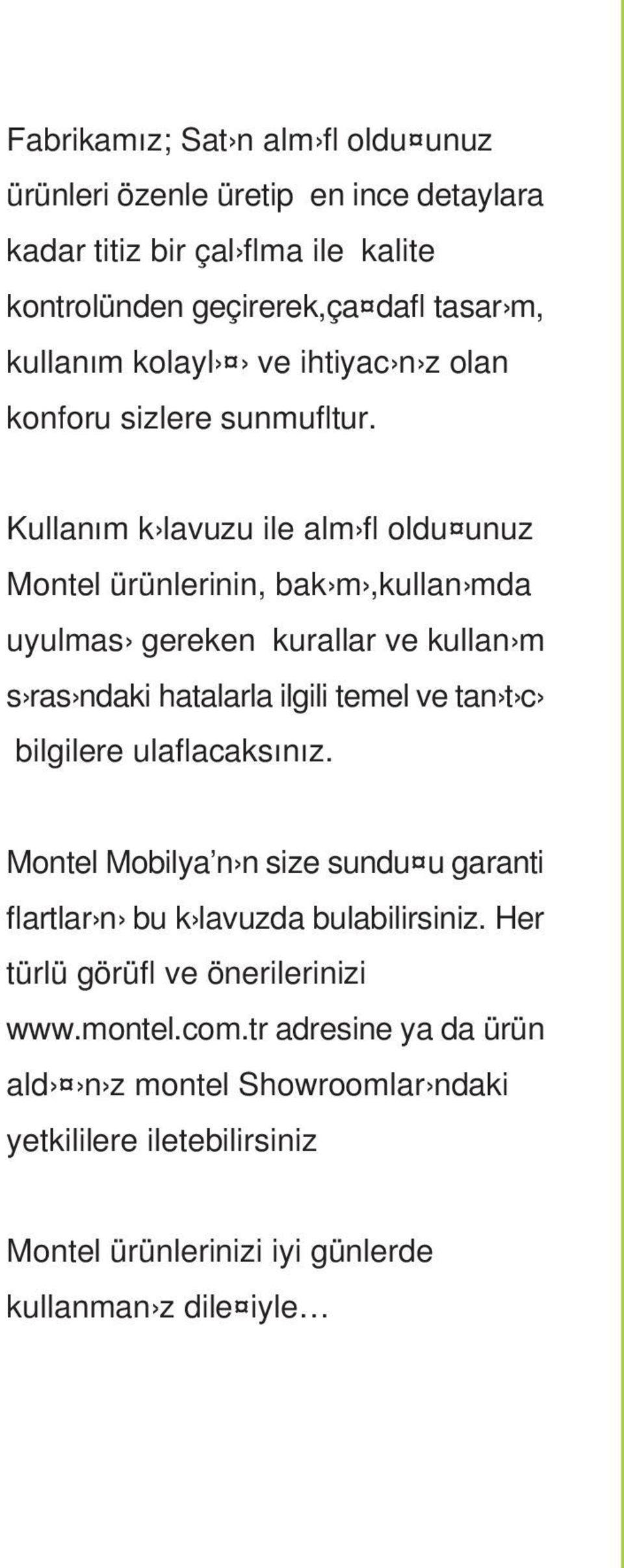 Kullanım k lavuzu ile alm fl oldu unuz Montel ürünlerinin, bak m,kullan mda uyulmas gereken kurallar ve kullan m s ras ndaki hatalarla ilgili temel ve tan t c