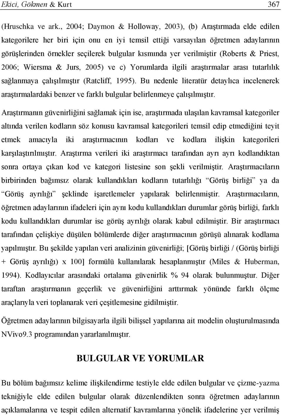 yer verilmiştir (Roberts & Priest, 2006; Wiersma & Jurs, 2005) ve c) Yorumlarda ilgili araştırmalar arası tutarlılık sağlanmaya çalışılmıştır (Ratcliff, 1995).