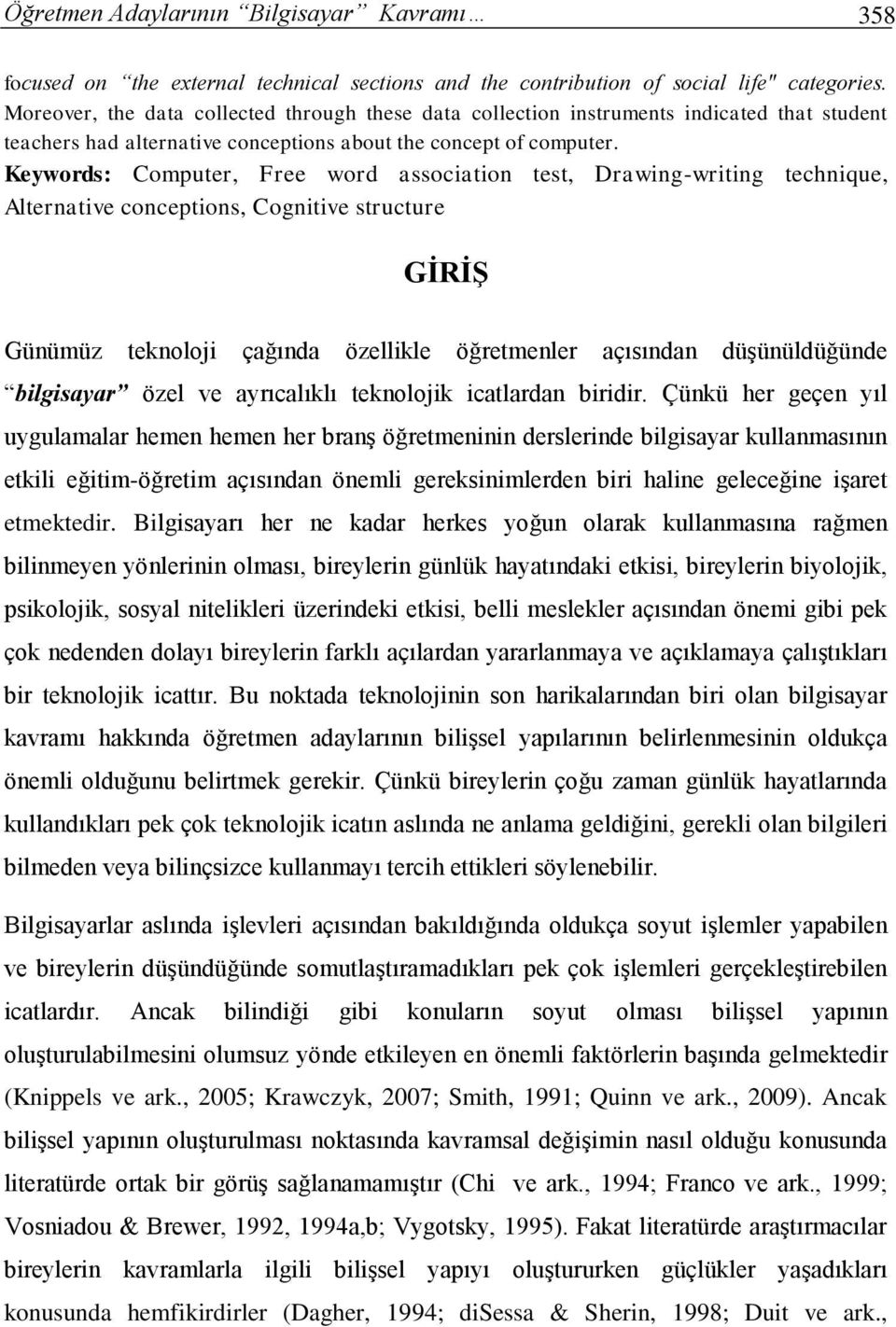 Keywords: Computer, Free word association test, Drawing-writing technique, Alternative conceptions, Cognitive structure GİRİŞ Günümüz teknoloji çağında özellikle öğretmenler açısından düşünüldüğünde