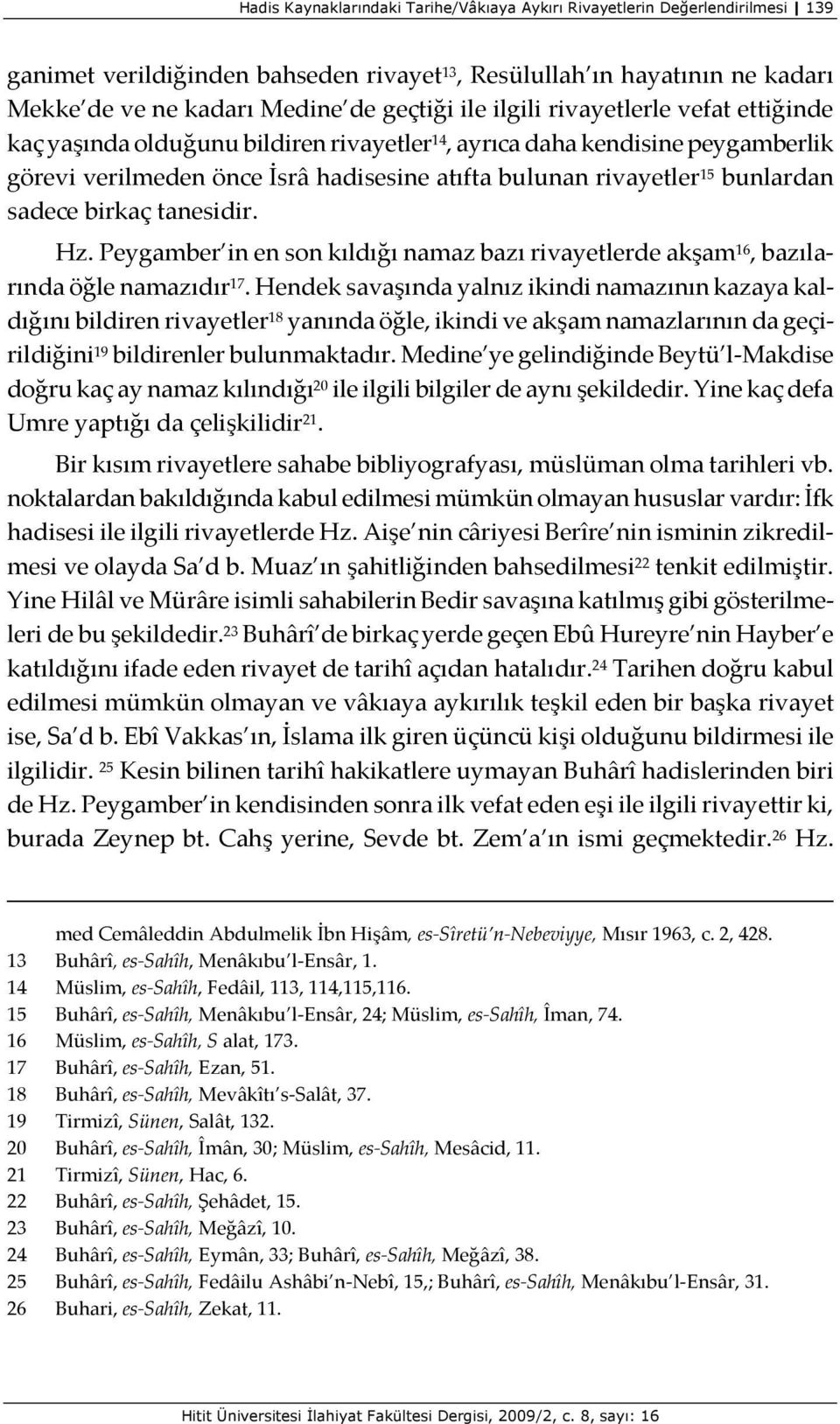 sadece birkaç tanesidir. Hz. Peygamber in en son kıldığı namaz bazı rivayetlerde akşam 16, bazılarında öğle namazıdır 17.