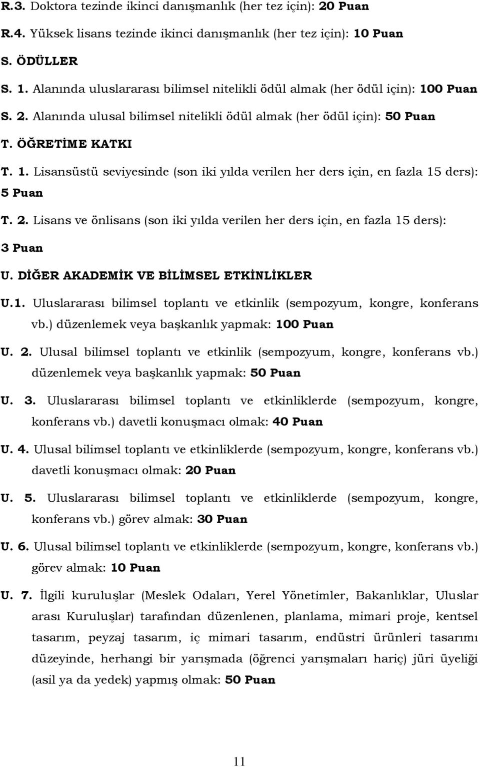 Lisans ve önlisans (son iki yılda verilen her ders için, en fazla 15 ders): 3 U. DİĞER AKADEMİK VE BİLİMSEL ETKİNLİKLER U.1. Uluslararası bilimsel toplantı ve etkinlik (sempozyum, kongre, konferans vb.