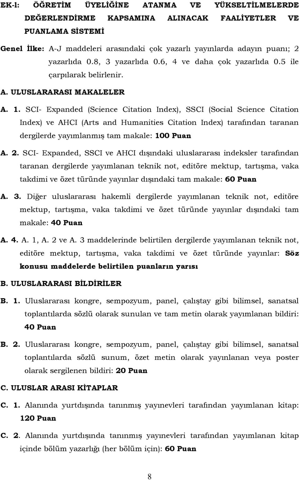 SCI- Expanded (Science Citation Index), SSCI (Social Science Citation Index) ve AHCI (Arts and Humanities Citation Index) tarafından taranan dergilerde yayımlanmış tam makale: 100 A. 2.