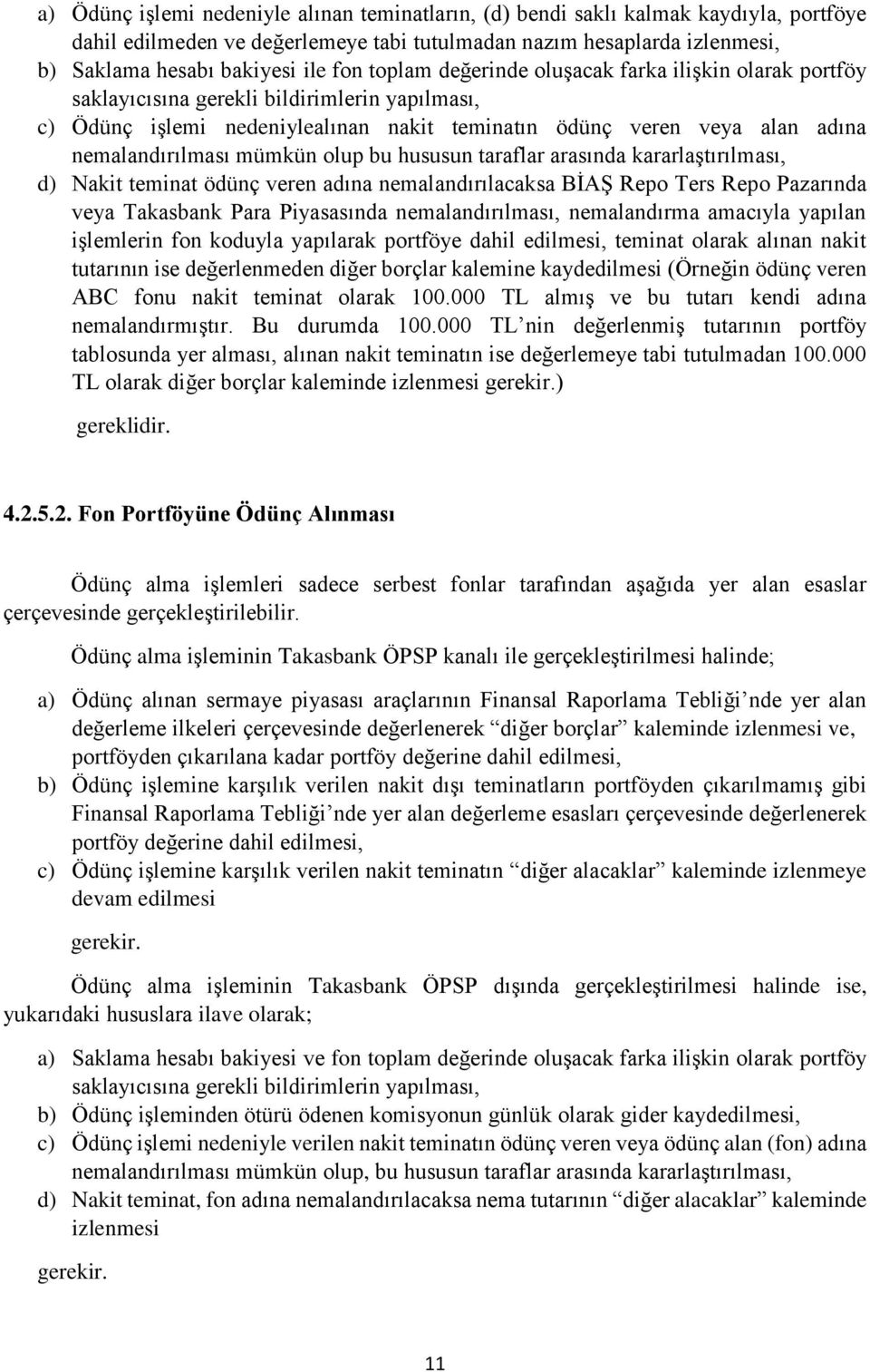 mümkün olup bu hususun taraflar arasında kararlaştırılması, d) Nakit teminat ödünç veren adına nemalandırılacaksa BİAŞ Repo Ters Repo Pazarında veya Takasbank Para Piyasasında nemalandırılması,