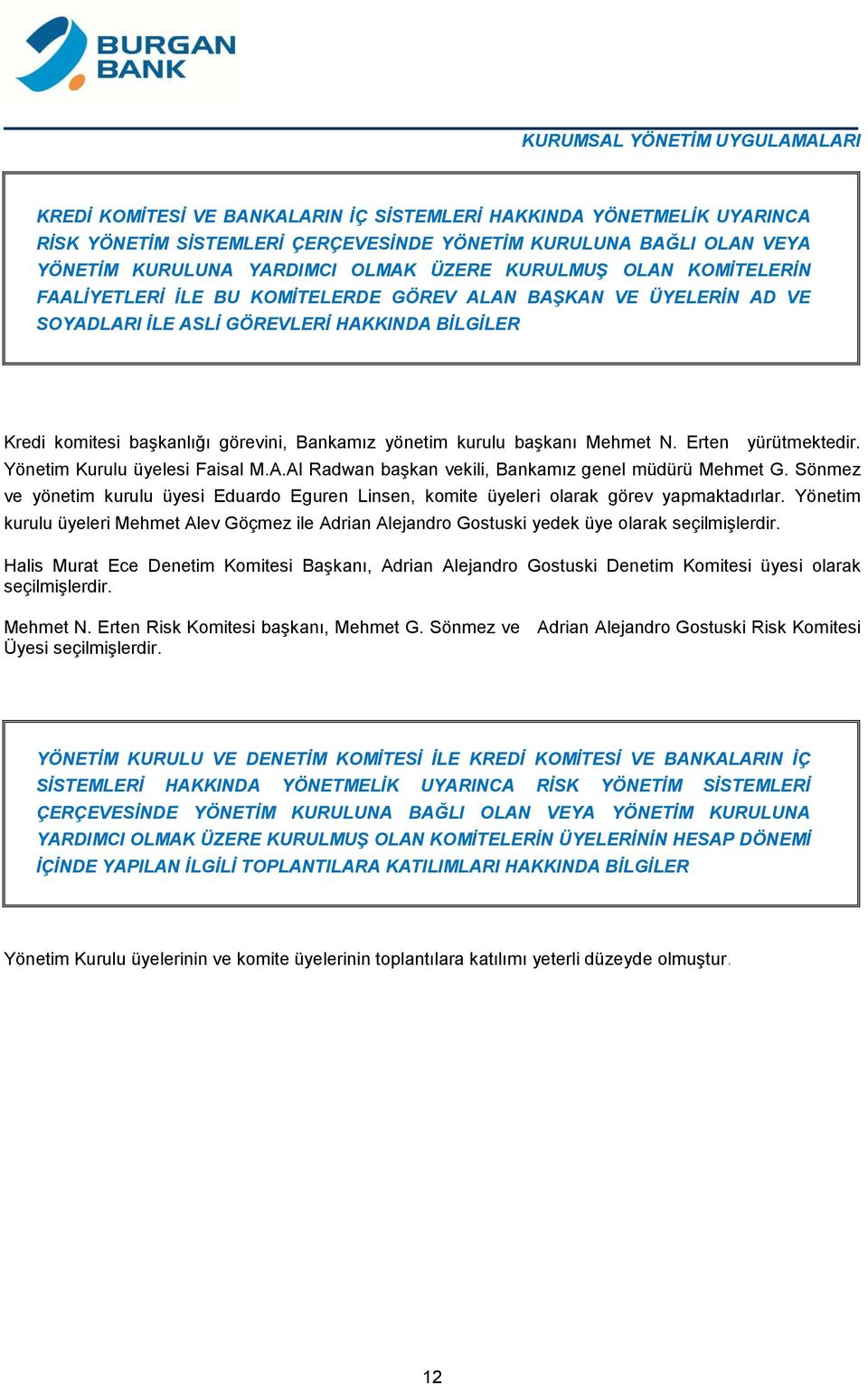 yönetim kurulu başkanı Mehmet N. Erten yürütmektedir. Yönetim Kurulu üyelesi Faisal M.A.Al Radwan başkan vekili, Bankamız genel müdürü Mehmet G.