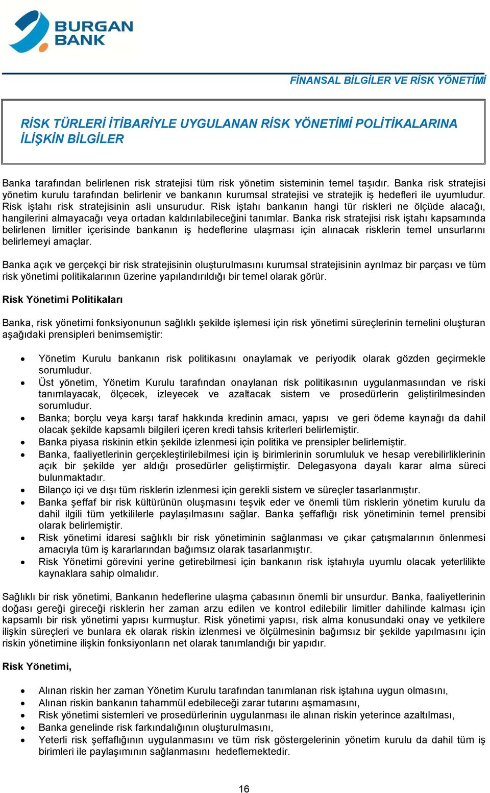 Risk iştahı bankanın hangi tür riskleri ne ölçüde alacağı, hangilerini almayacağı veya ortadan kaldırılabileceğini tanımlar.