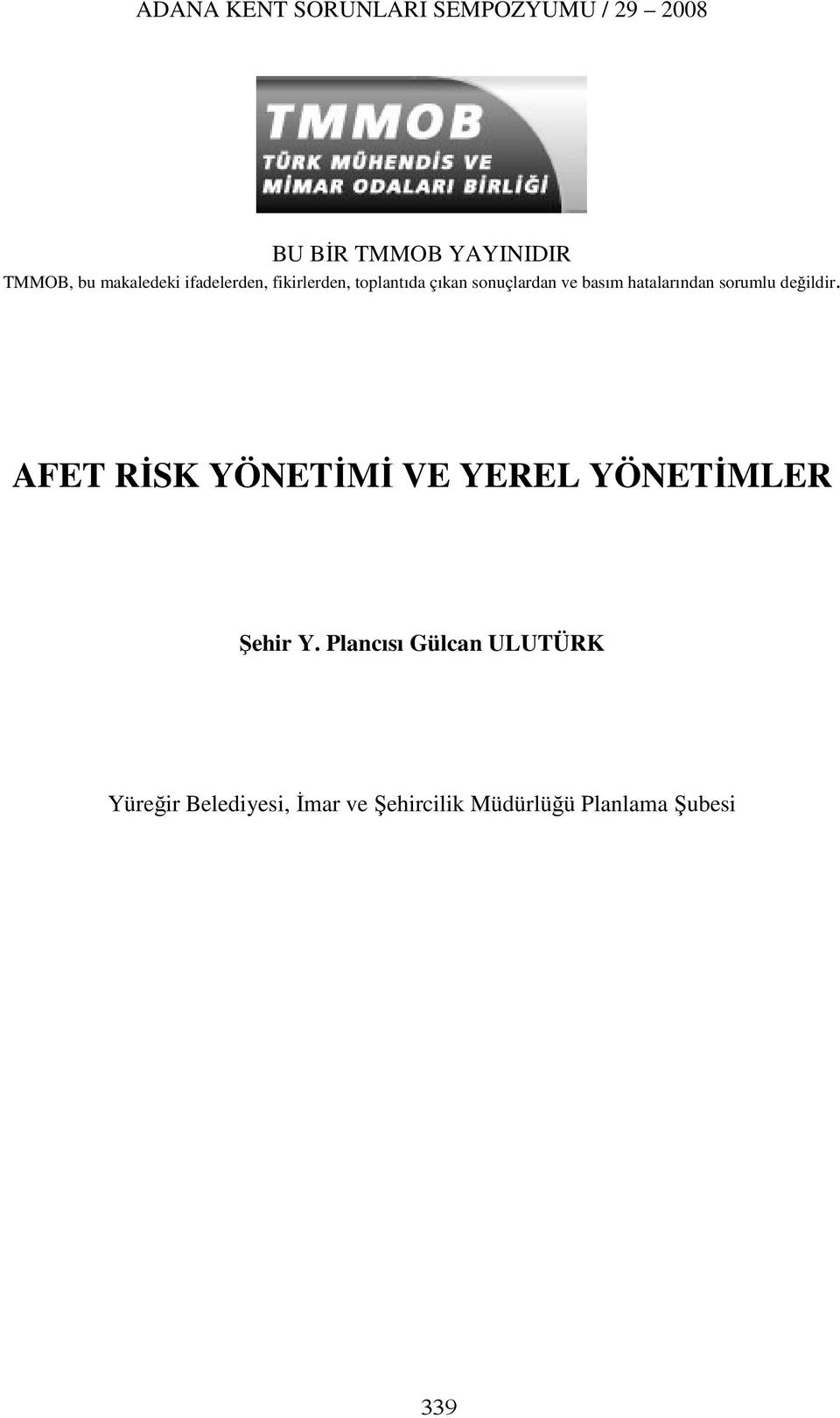 hatalarından sorumlu değildir. AFET RİSK YÖNETİMİ VE YEREL YÖNETİMLER Şehir Y.