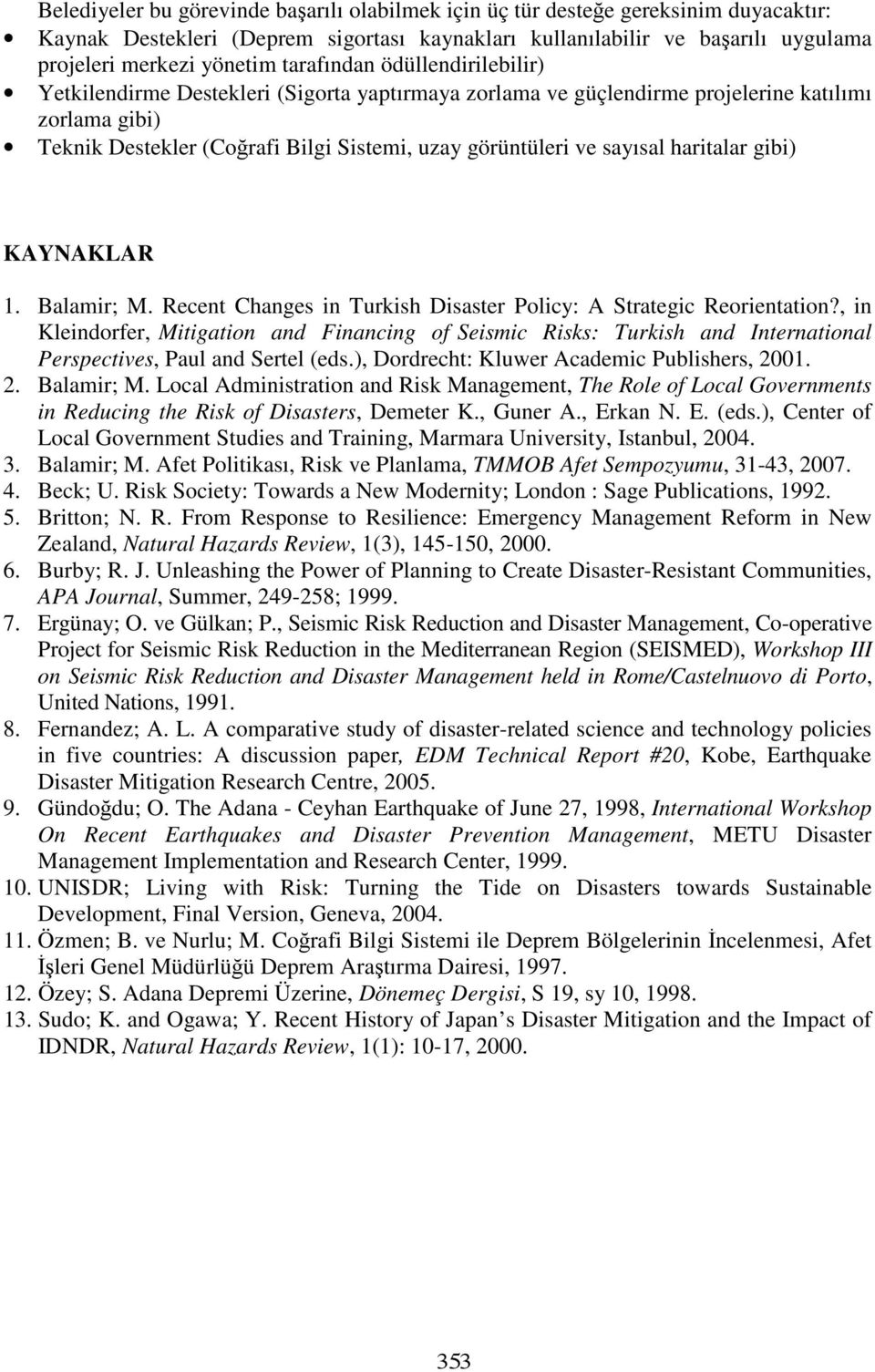 sayısal haritalar gibi) KAYNAKLAR 1. Balamir; M. Recent Changes in Turkish Disaster Policy: A Strategic Reorientation?