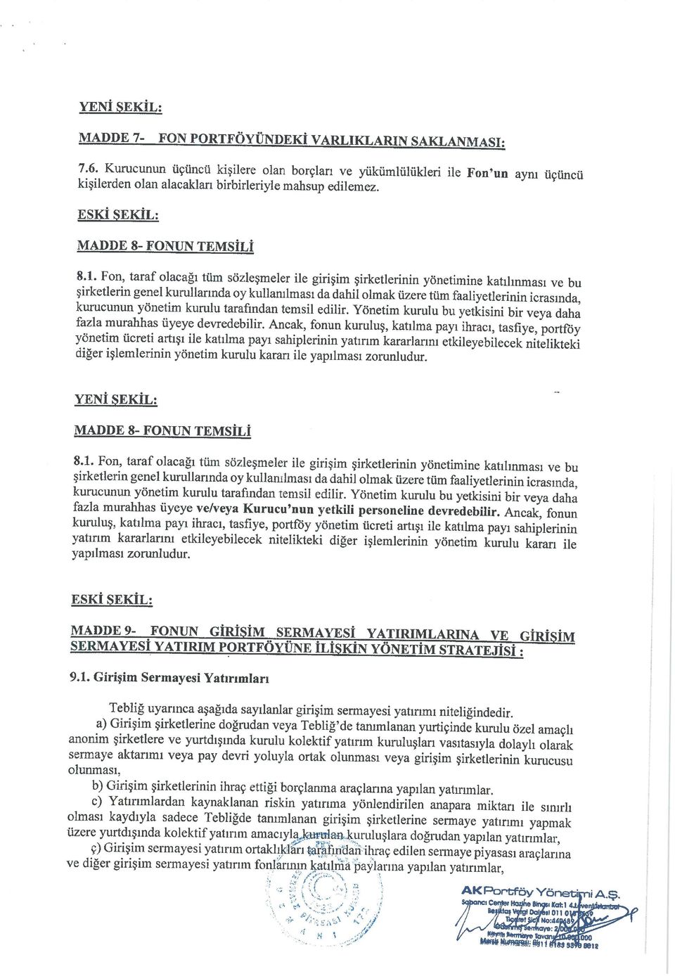 Fon, taraf olacağı tüm sözleşmeler ile girişim şirketlerinin yönetimine katılınması ve bu şirketlerin genel kurullarında oy kullanılması da dahil olmak üzere tüm faaliyetlerinin icrasında, kurucunun