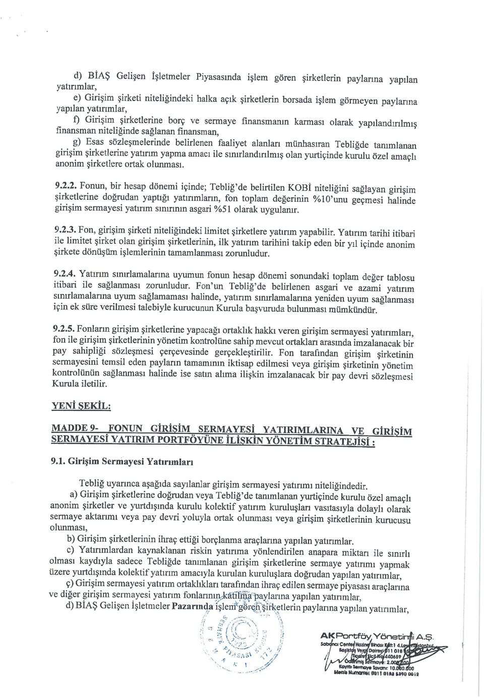 münhasıran Tebliğde tanımlanan girişim şirketlerine yatırım yapma amacı ile sınırlandırılmış olan yurtiçinde kurulu özel amaçlı anonim şirketlere ortak olunması. 9.2.