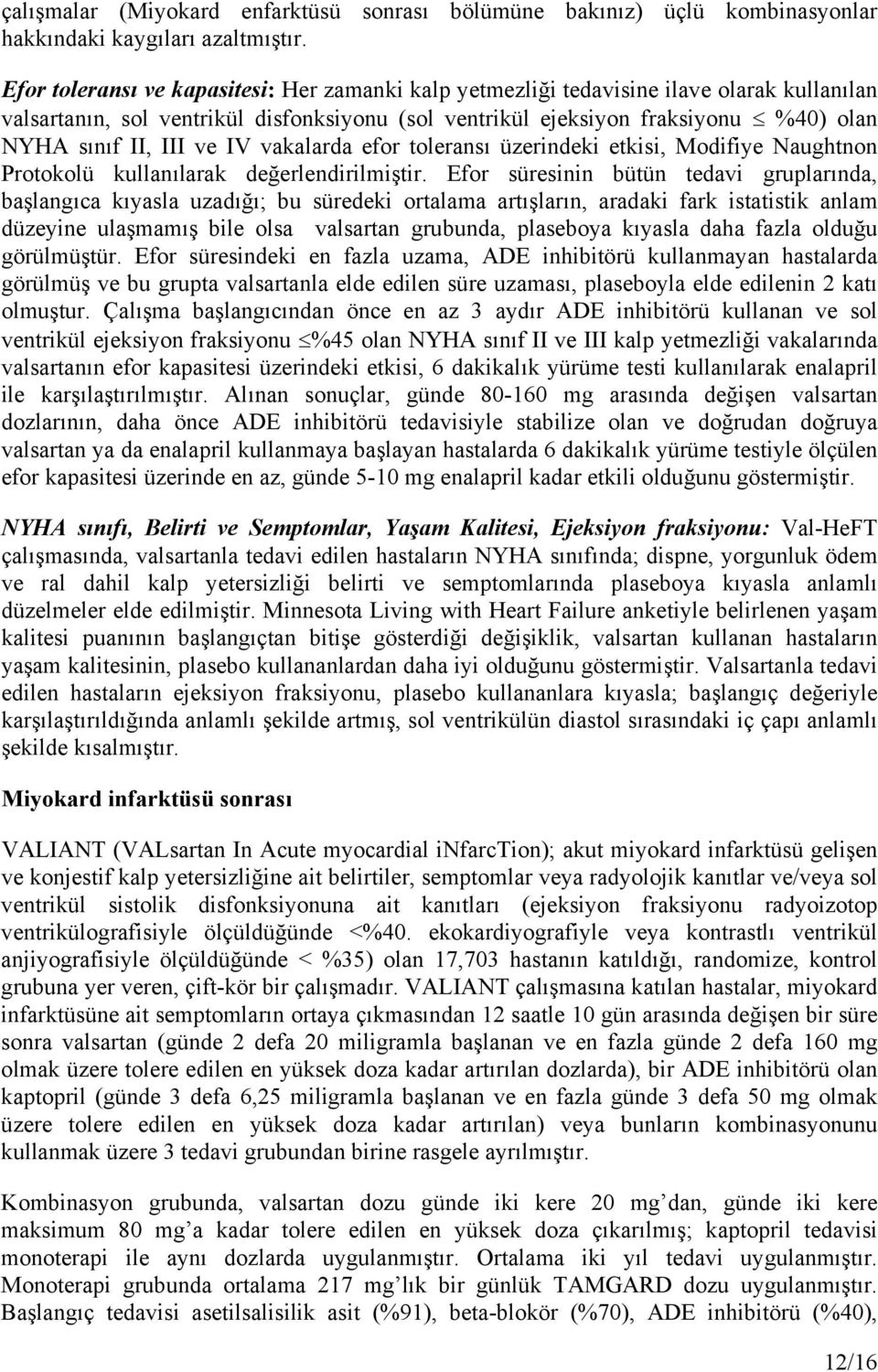 ve IV vakalarda efor toleransı üzerindeki etkisi, Modifiye Naughtnon Protokolü kullanılarak değerlendirilmiştir.