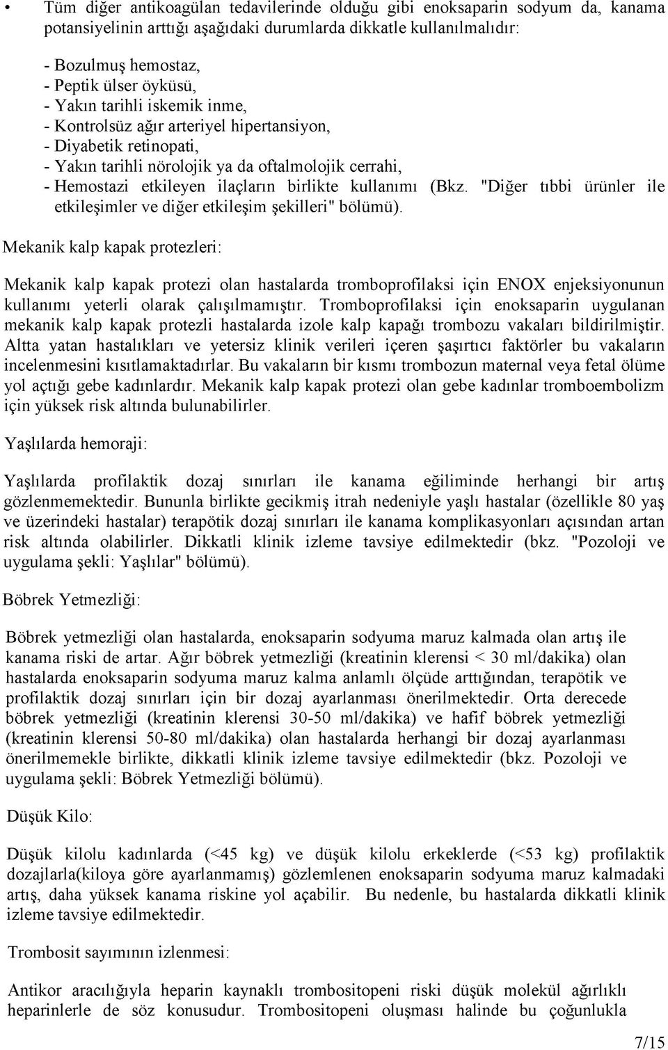 (Bkz. "Diğer tıbbi ürünler ile etkileşimler ve diğer etkileşim şekilleri" bölümü).