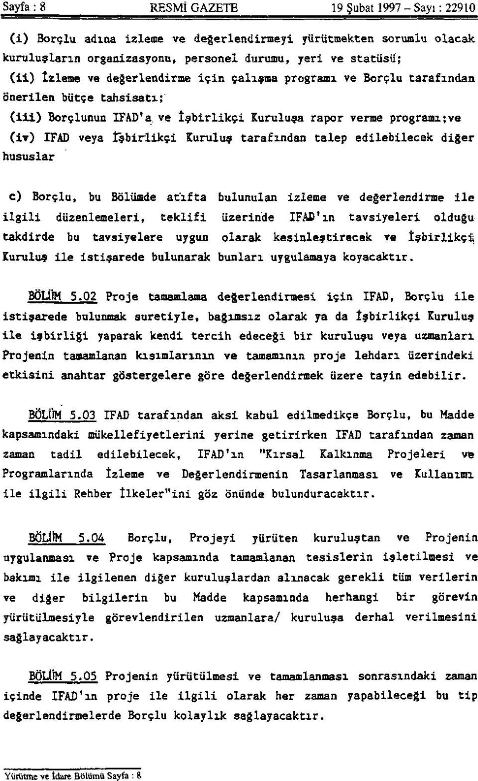 talep edilebilecek diğer hususlar c) Borçlu, bu Bölümde atıfta bulunulan izleme ve değerlendirme ile ilgili düzenlemeleri, teklifi üzerinde IFAD'ın tavsiyeleri olduğu takdirde bu tavsiyelere uygun