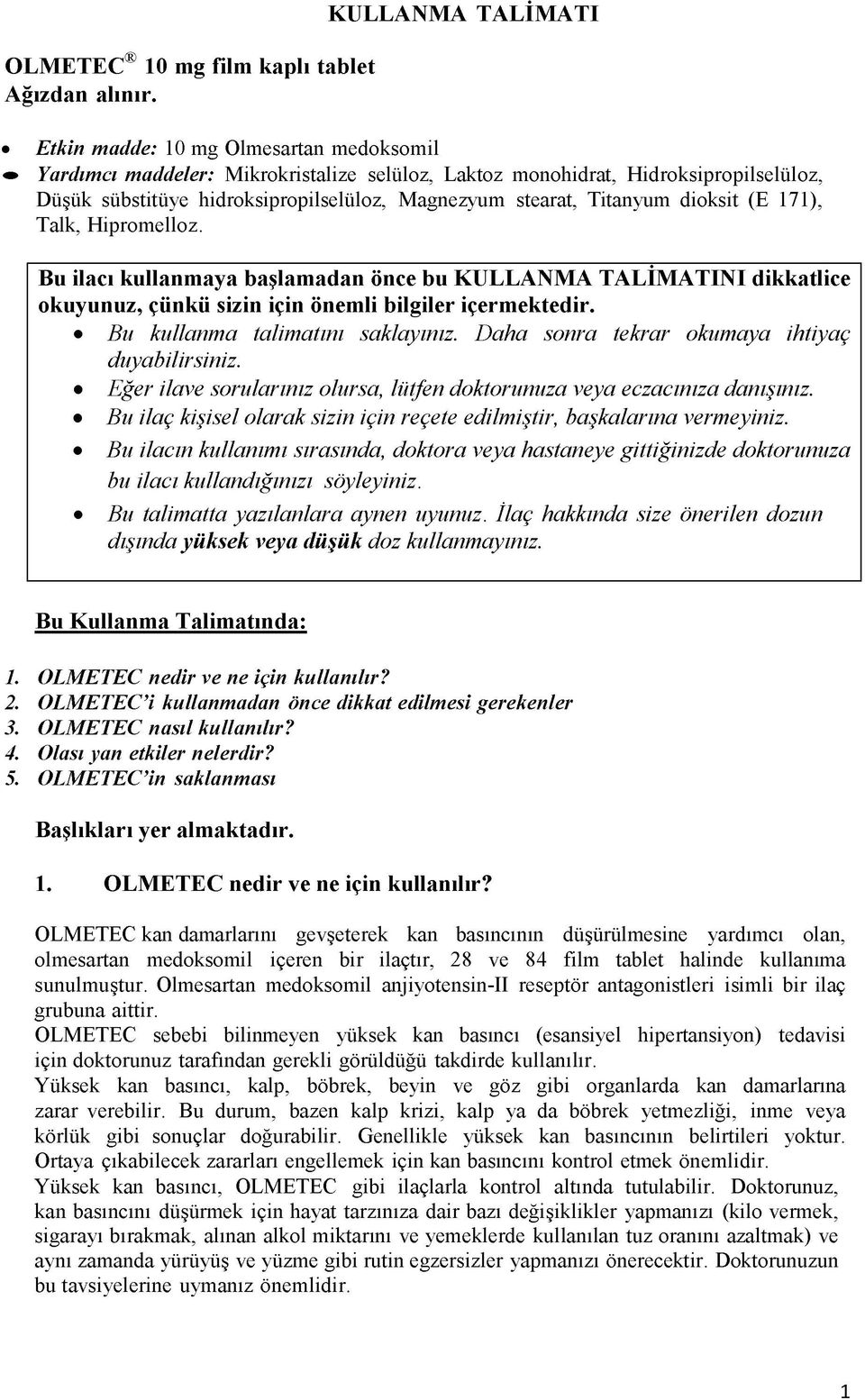 dioksit (E 171), Talk, Hipromelloz. Bu ilacı kullanmaya başlamadan önce bu KULLANMA TALİMATINI dikkatlice okuyunuz, çünkü sizin için önemli bilgiler içermektedir. Bu kullanma talimatını saklayınız.