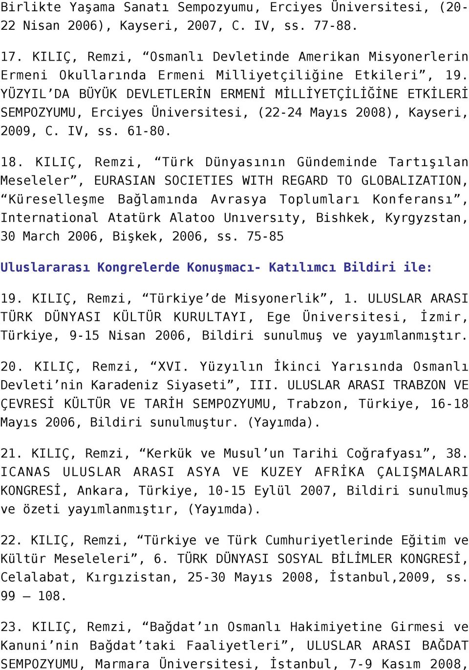 YÜZYIL DA BÜYÜK DEVLETLERİN ERMENİ MİLLİYETÇİLİĞİNE ETKİLERİ SEMPOZYUMU, Erciyes Üniversitesi, (22-24 Mayıs 2008), Kayseri, 2009, C. IV, ss. 61-80. 18.