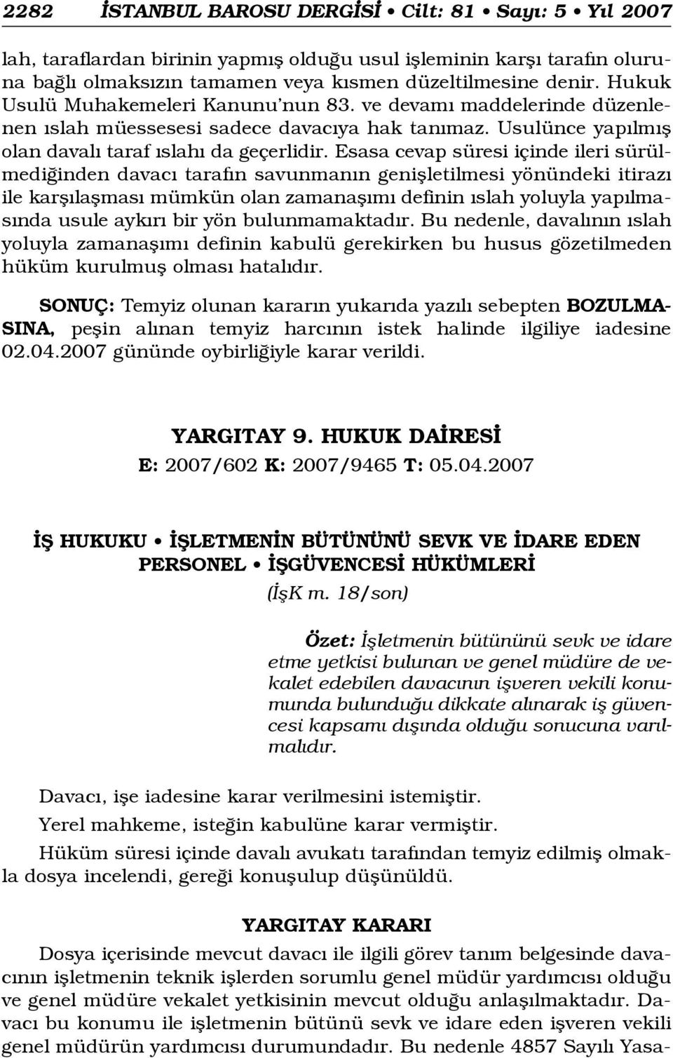 Esasa cevap süresi içinde ileri sürülmedi inden davac taraf n savunman n geniflletilmesi yönündeki itiraz ile karfl laflmas mümkün olan zamanafl m definin slah yoluyla yap lmas nda usule ayk r bir