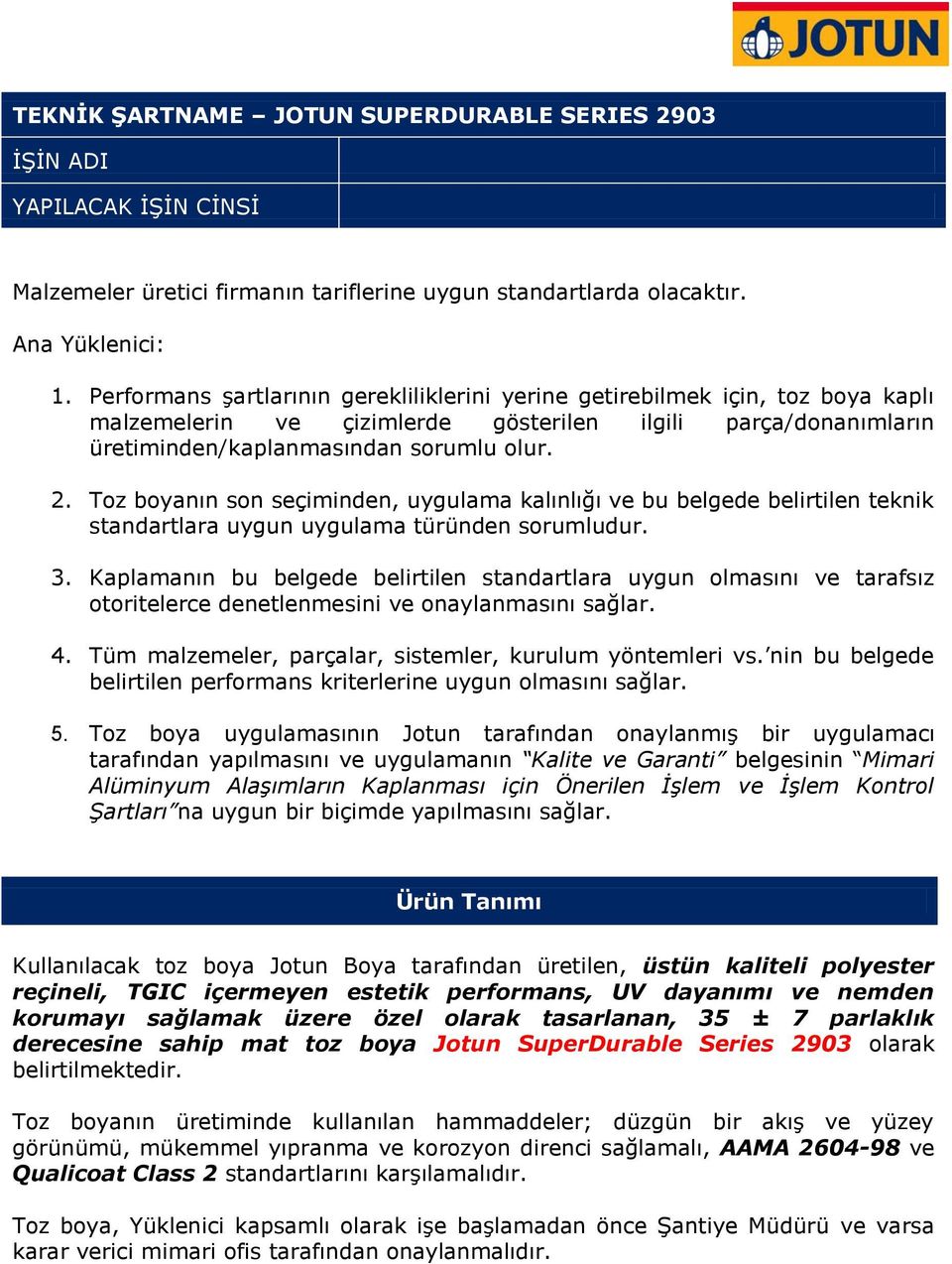 Toz boyanın son seçiminden, uygulama kalınlığı ve bu belgede belirtilen teknik standartlara uygun uygulama türünden sorumludur. 3.