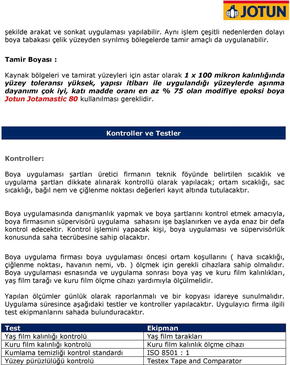 madde oranı en az % 75 olan modifiye epoksi boya Jotun Jotamastic 80 kullanılması gereklidir.