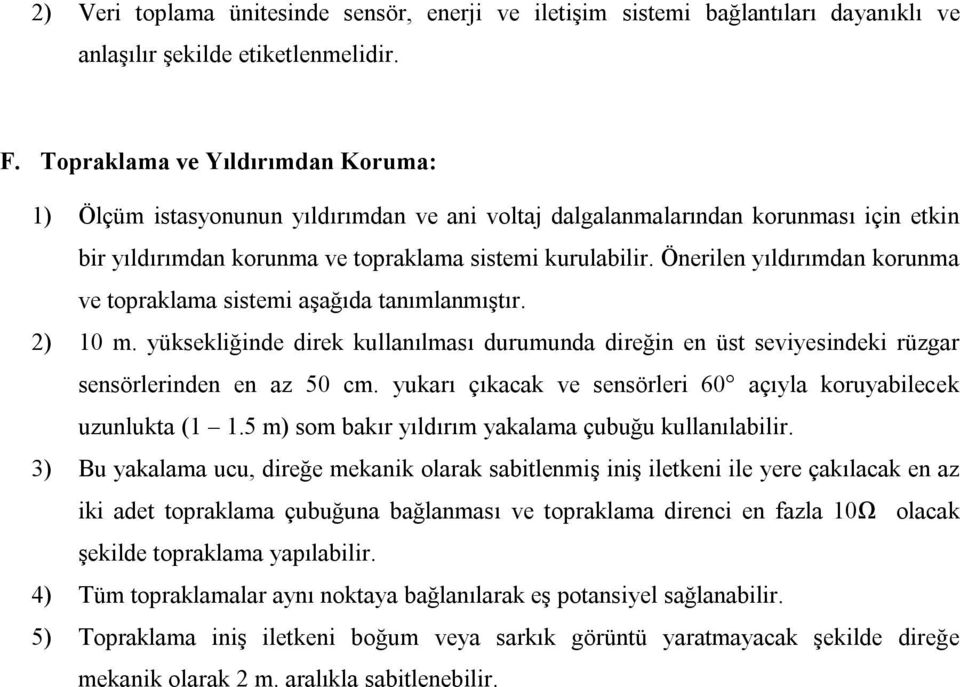 Önerilen yıldırımdan korunma ve topraklama sistemi aşağıda tanımlanmıştır. 2) 10 m. yüksekliğinde direk kullanılması durumunda direğin en üst seviyesindeki rüzgar sensörlerinden en az 50 cm.