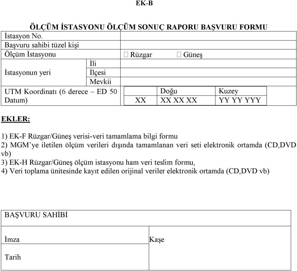 XX XX XX YY YY YYY EKLER: 1) EK-F Rüzgar/Güneş verisi-veri tamamlama bilgi formu 2) MGM ye iletilen ölçüm verileri dışında tamamlanan veri