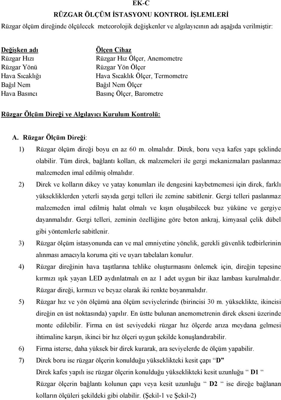 Kontrolü: A. Rüzgar Ölçüm Direği: 1) Rüzgar ölçüm direği boyu en az 60 m. olmalıdır. Direk, boru veya kafes yapı şeklinde olabilir.