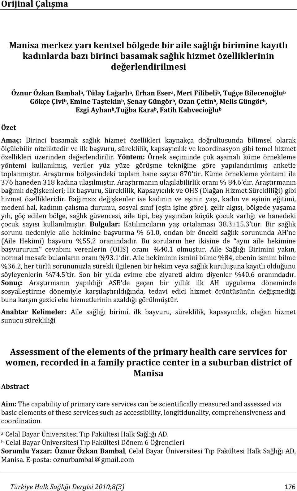 Birinci basamak sağlık hizmet özellikleri kaynakça doğrultusunda bilimsel olarak ölçülebilir niteliktedir ve ilk başvuru, süreklilik, kapsayıcılık ve koordinasyon gibi temel hizmet özellikleri