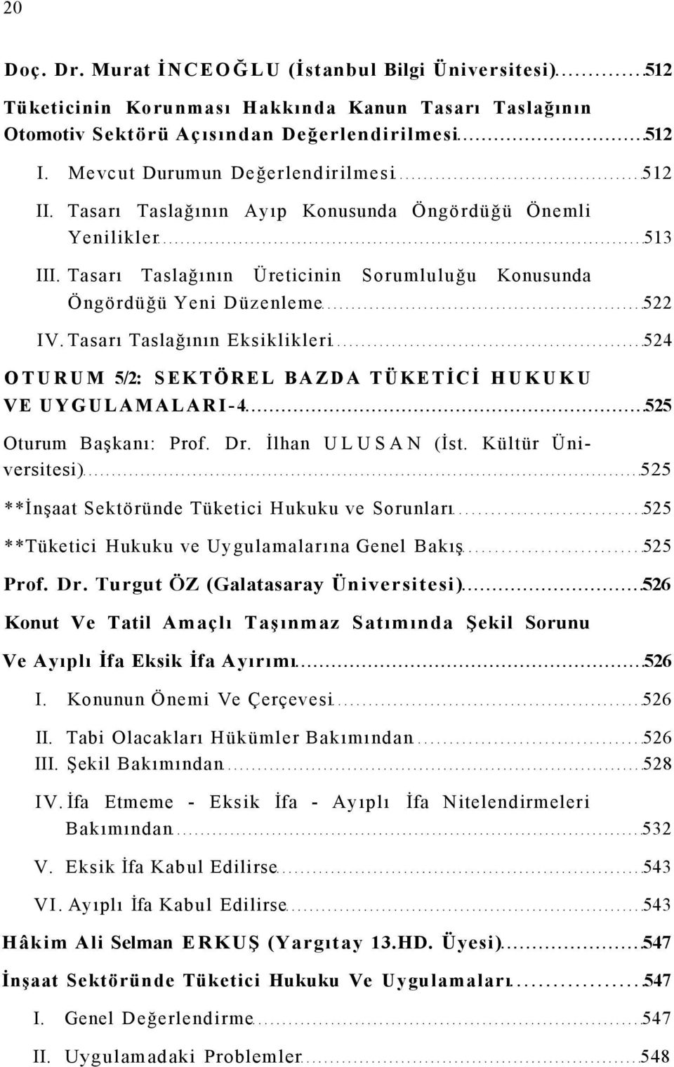 Tasarı Taslağının Eksiklikleri 524 OTURUM 5/2: SEKTÖREL BAZDA TÜKETİCİ HUKUKU VE UYGULAMALARI-4 525 Oturum Başkanı: Prof. Dr. İlhan ULUSAN (İst.