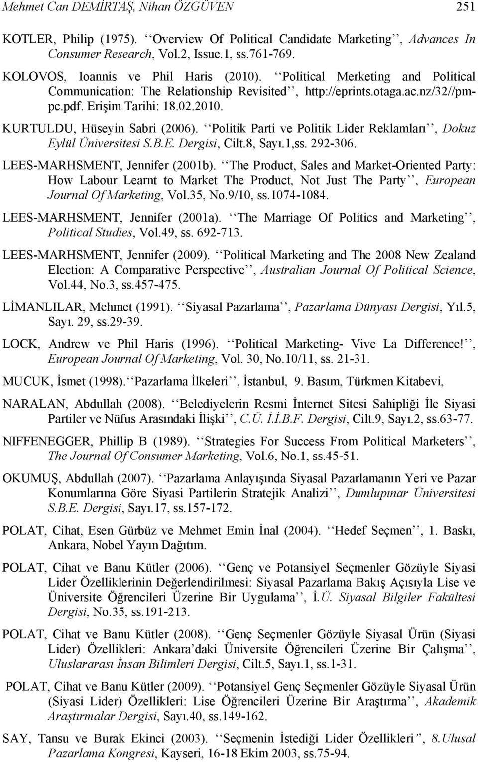 Politik Parti ve Politik Lider Reklamları, Dokuz Eylül Üniversitesi S.B.E. Dergisi, Cilt.8, Sayı.1,ss. 292-306. LEES-MARHSMENT, Jennifer (2001b).
