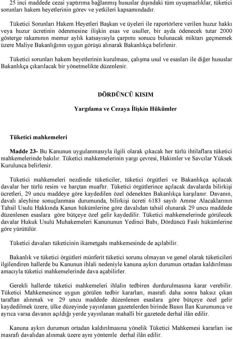 memur aylık katsayısıyla çarpımı sonucu bulunacak miktarı geçmemek üzere Maliye Bakanlığının uygun görüşü alınarak Bakanlıkça belirlenir.