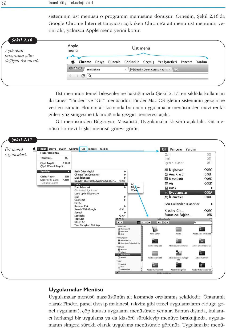 Apple menü Üst menü Üst menünün temel bileflenlerine bakt m zda (fiekil 2.17) en s kl kla kullan lan iki tanesi Finder ve Git menüsüdür. Finder Mac OS iflletim sisteminin gezginine verilen isimdir.