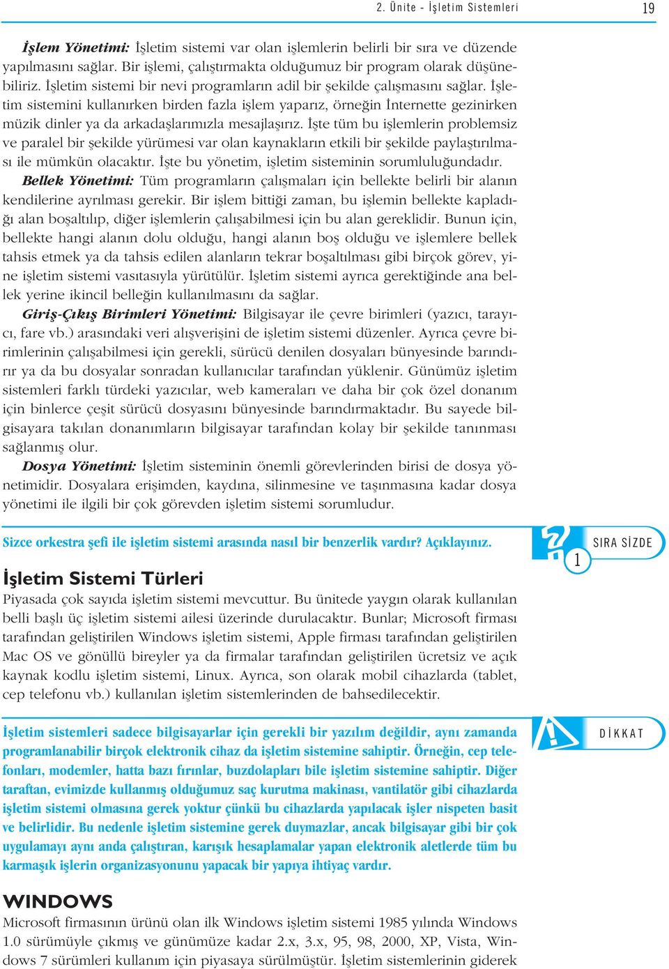 flletim sistemini kullan rken birden fazla ifllem yapar z, örne in nternette gezinirken müzik dinler ya da arkadafllar m zla mesajlafl r z.