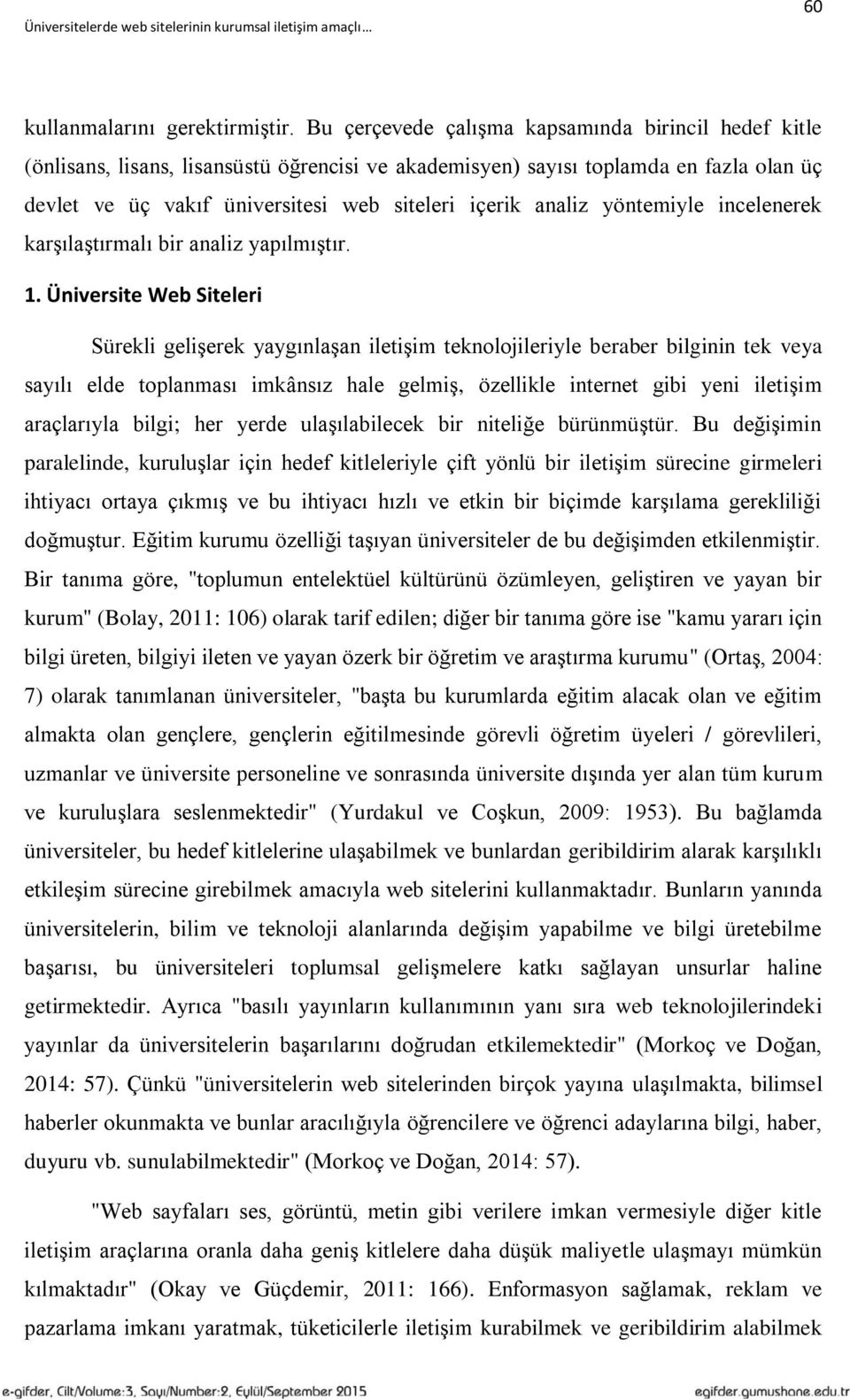 analiz yöntemiyle incelenerek karşılaştırmalı bir analiz yapılmıştır. 1.