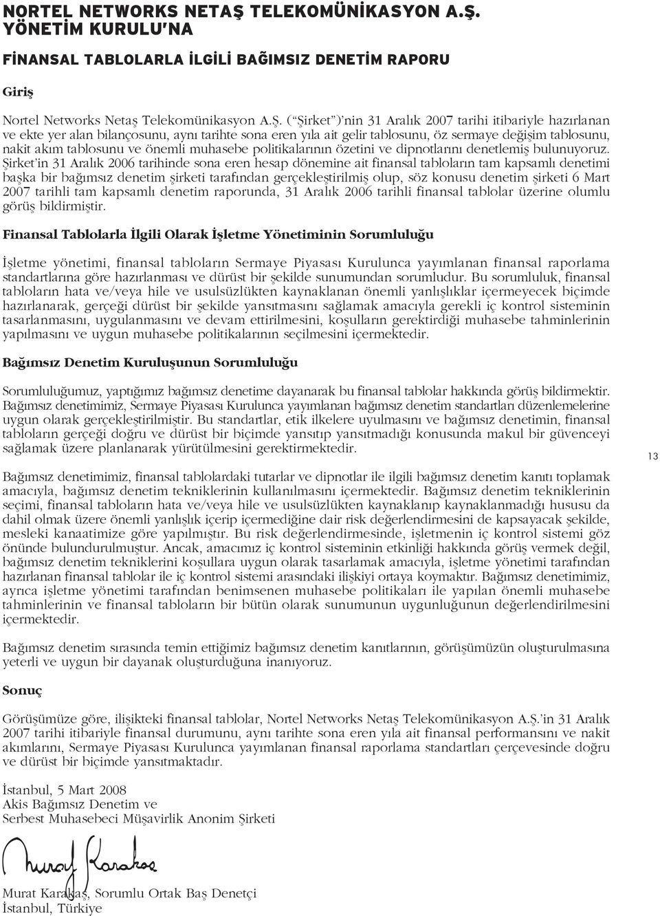 YÖNET M KURULU NA F NANSAL TABLOLARLA LG L BA IMSIZ DENET M RAPORU Girifl Nortel Networks Netafl Telekomünikasyon A.fi.