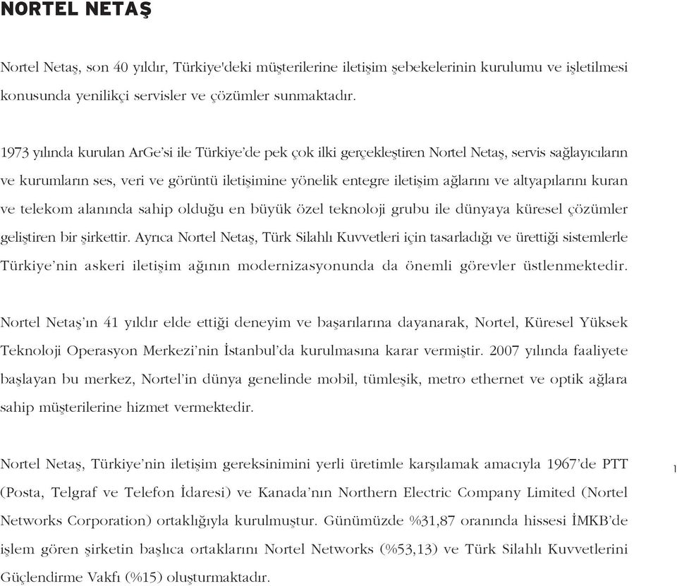 altyap lar n kuran ve telekom alan nda sahip oldu u en büyük özel teknoloji grubu ile dünyaya küresel çözümler gelifltiren bir flirkettir.