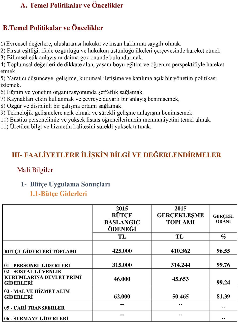 4) Toplumsal değerleri de dikkate alan, yaģam boyu eğitim ve öğrenim perspektifiyle hareket etmek. 5.