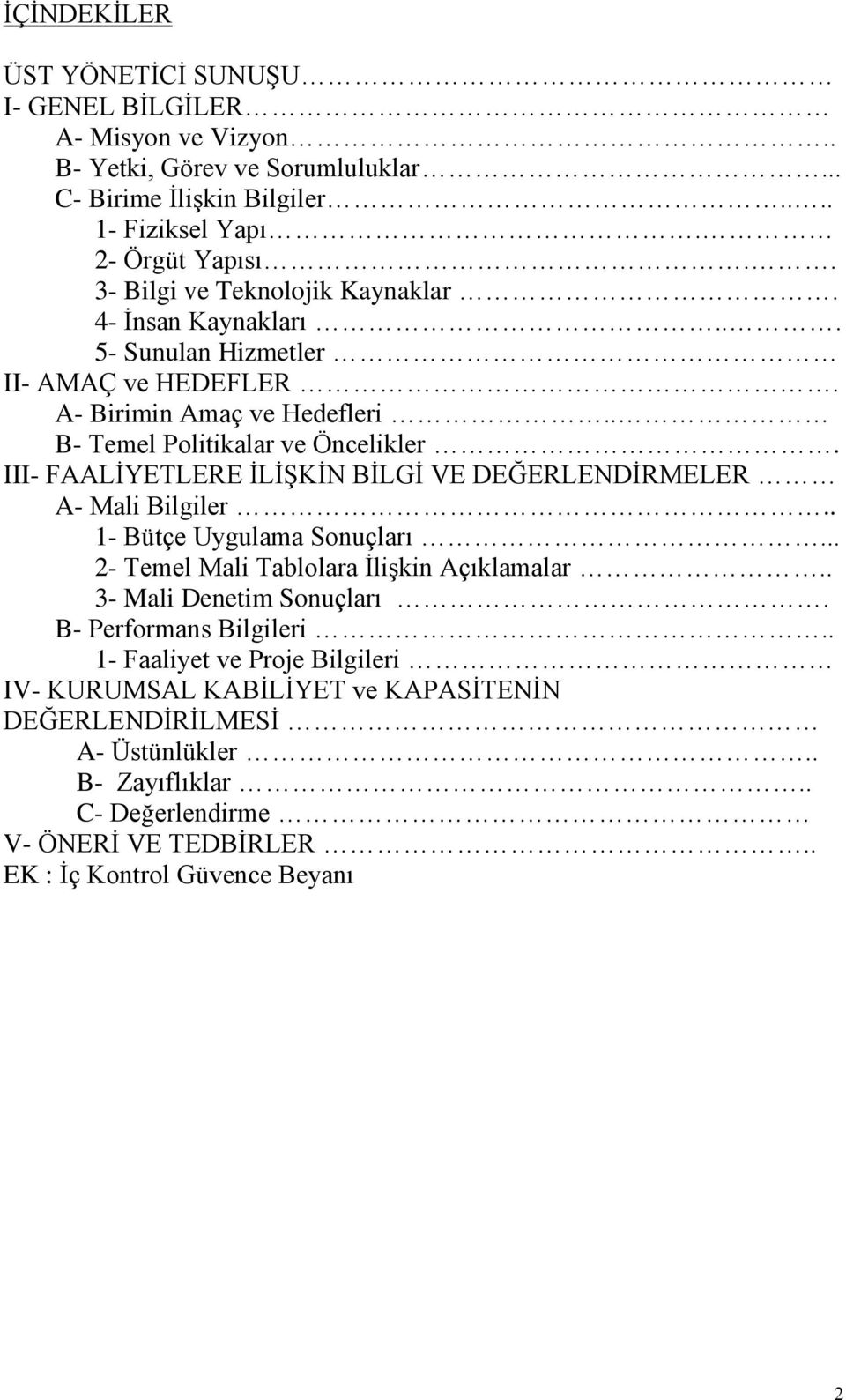 III- FAALĠYETLERE ĠLĠġKĠN BĠLGĠ VE DEĞERLENDĠRMELER A- Mali Bilgiler.. 1- Bütçe Uygulama Sonuçları... 2- Temel Mali Tablolara ĠliĢkin Açıklamalar.. 3- Mali Denetim Sonuçları.