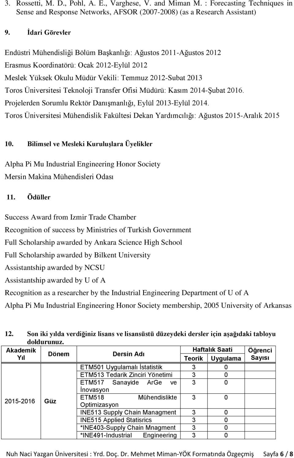 Teknoloji Transfer Ofisi Müdürü: Kasım 2014-Şubat 2016. Projelerden Sorumlu Rektör Danışmanlığı, Eylül 2013-Eylül 2014.