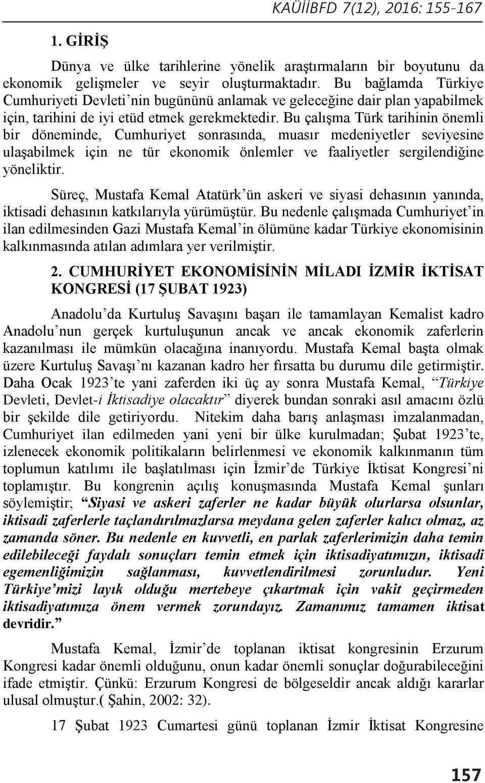 Bu çalışma Türk tarihinin önemli bir döneminde, Cumhuriyet sonrasında, muasır medeniyetler seviyesine ulaşabilmek için ne tür ekonomik önlemler ve faaliyetler sergilendiğine yöneliktir.