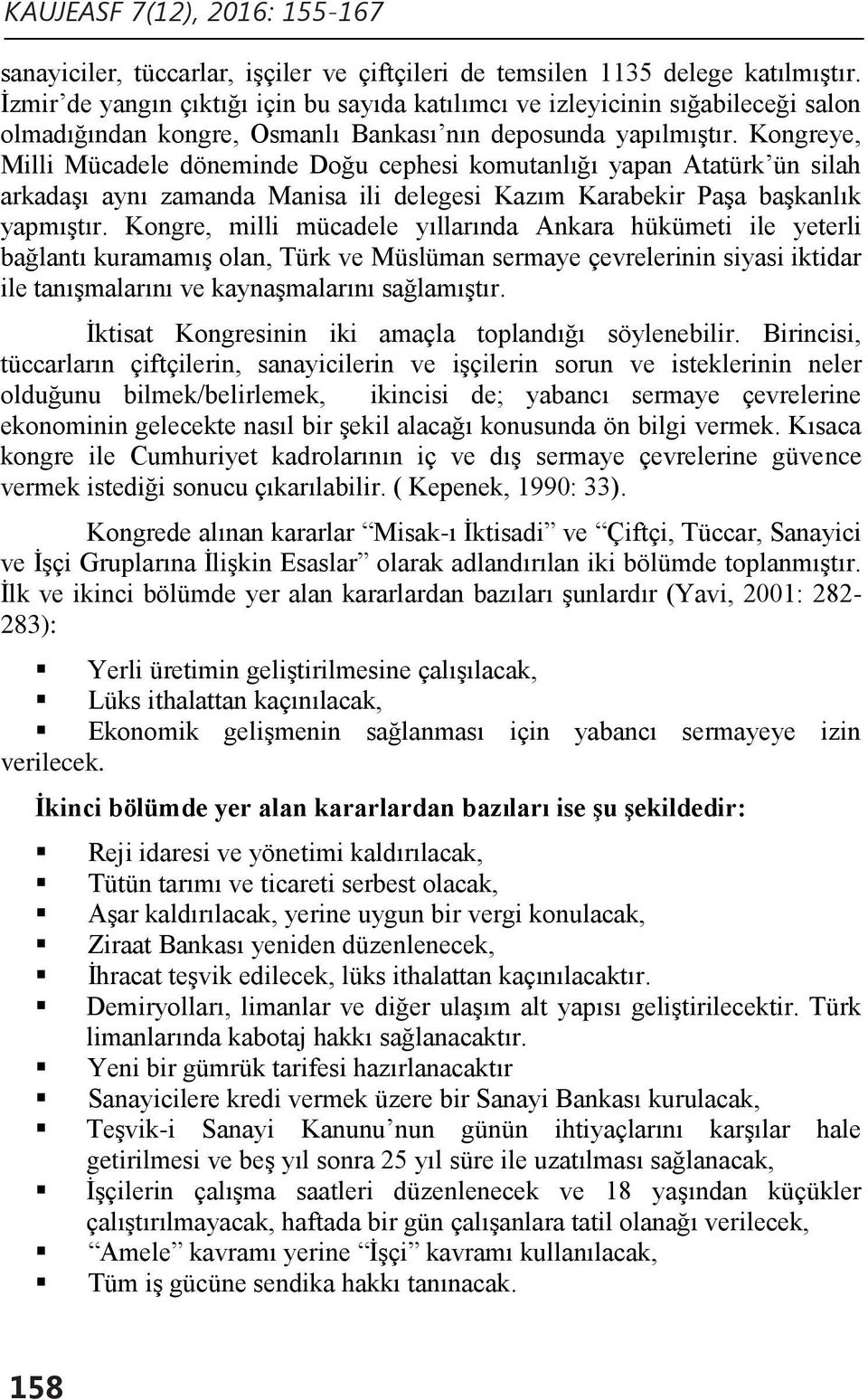 Kongreye, Milli Mücadele döneminde Doğu cephesi komutanlığı yapan Atatürk ün silah arkadaşı aynı zamanda Manisa ili delegesi Kazım Karabekir Paşa başkanlık yapmıştır.