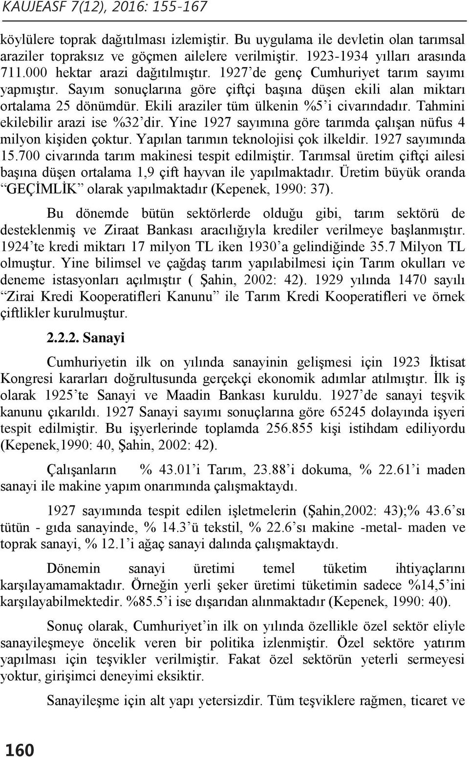 Ekili araziler tüm ülkenin %5 i civarındadır. Tahmini ekilebilir arazi ise %32 dir. Yine 1927 sayımına göre tarımda çalışan nüfus 4 milyon kişiden çoktur. Yapılan tarımın teknolojisi çok ilkeldir.