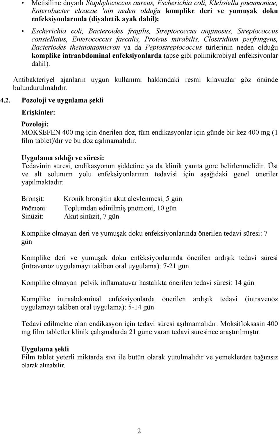 Peptostreptococcus türlerinin neden olduğu komplike intraabdominal enfeksiyonlarda (apse gibi polimikrobiyal enfeksiyonlar dahil).