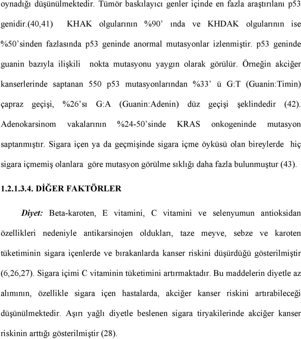 Örneğin akciğer kanserlerinde saptanan 550 p53 mutasyonlarından %33 ü G:T (Guanin:Timin) çapraz geçişi, %26 sı G:A (Guanin:Adenin) düz geçişi şeklindedir (42).