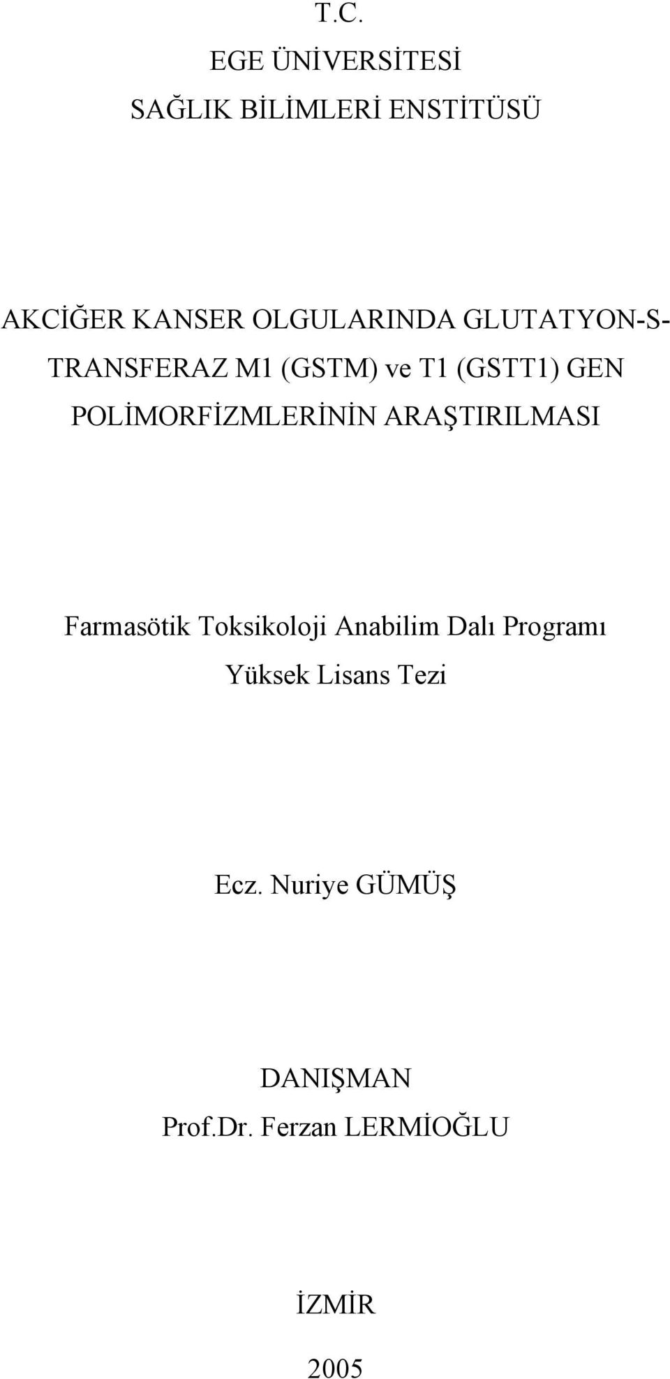 POLİMORFİZMLERİNİN ARAŞTIRILMASI Farmasötik Toksikoloji Anabilim Dalı