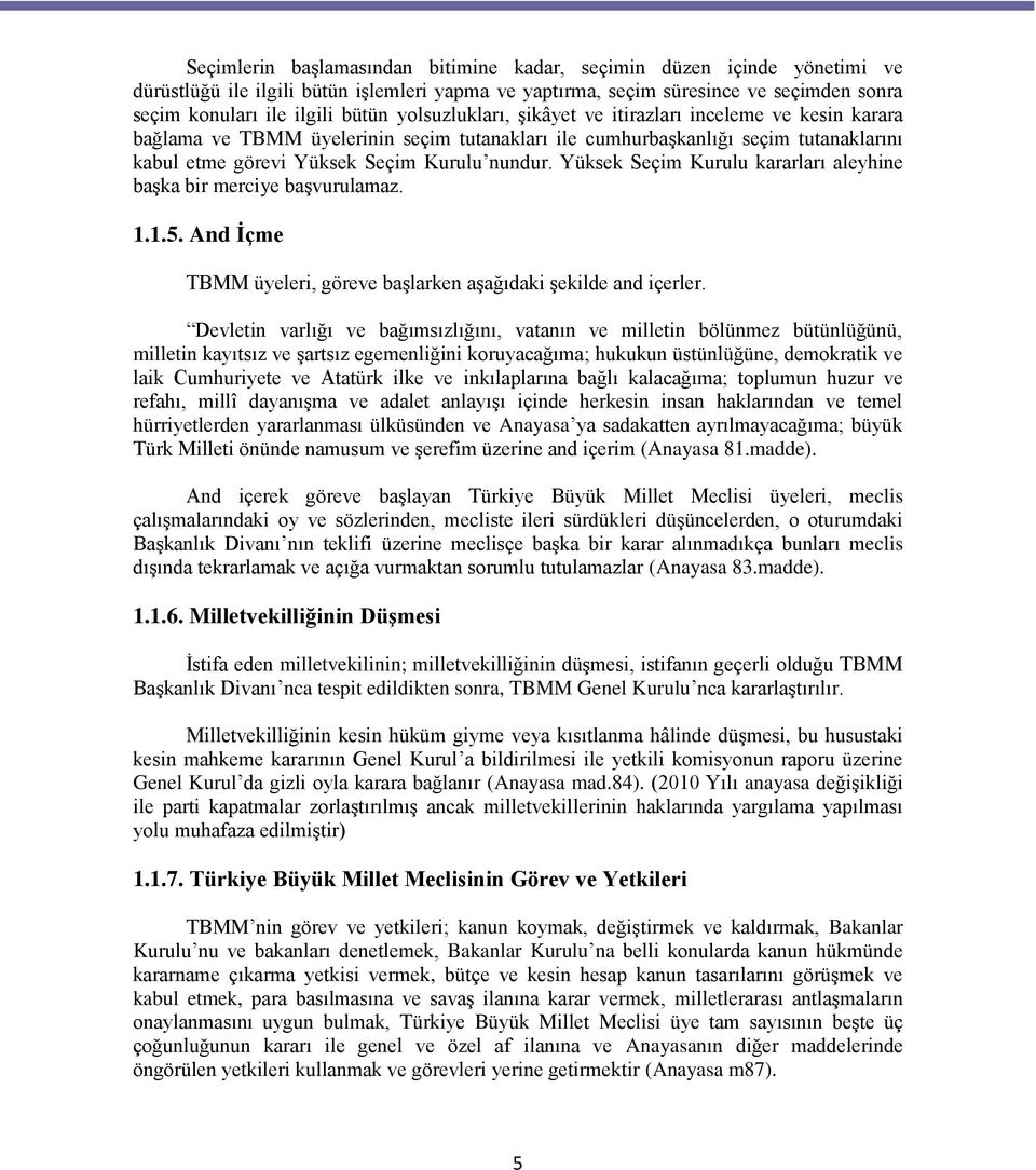 Yüksek Seçim Kurulu kararları aleyhine baģka bir merciye baģvurulamaz. 1.1.5. And Ġçme TBMM üyeleri, göreve baģlarken aģağıdaki Ģekilde and içerler.