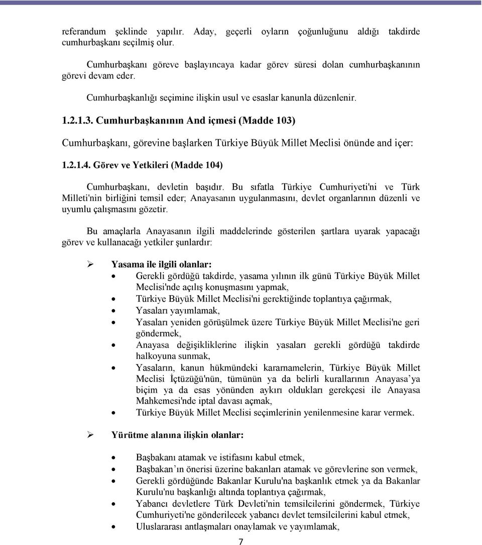 CumhurbaĢkanının And içmesi (Madde 103) CumhurbaĢkanı, görevine baģlarken Türkiye Büyük Millet Meclisi önünde and içer: 1.2.1.4. Görev ve Yetkileri (Madde 104) CumhurbaĢkanı, devletin baģıdır.