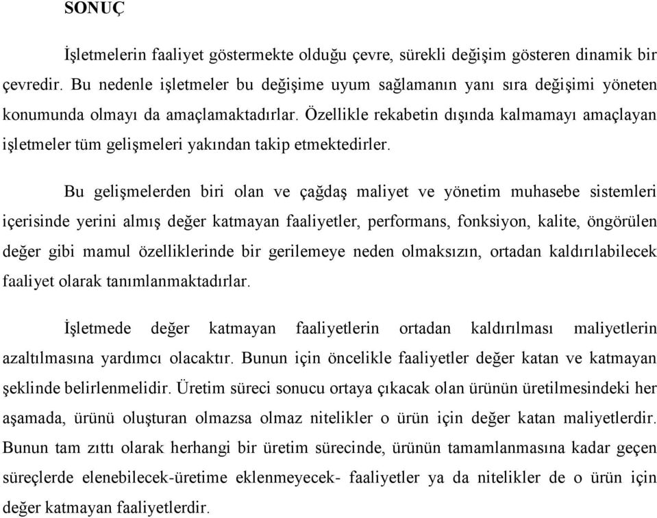 Özellikle rekabetin dışında kalmamayı amaçlayan işletmeler tüm gelişmeleri yakından takip etmektedirler.