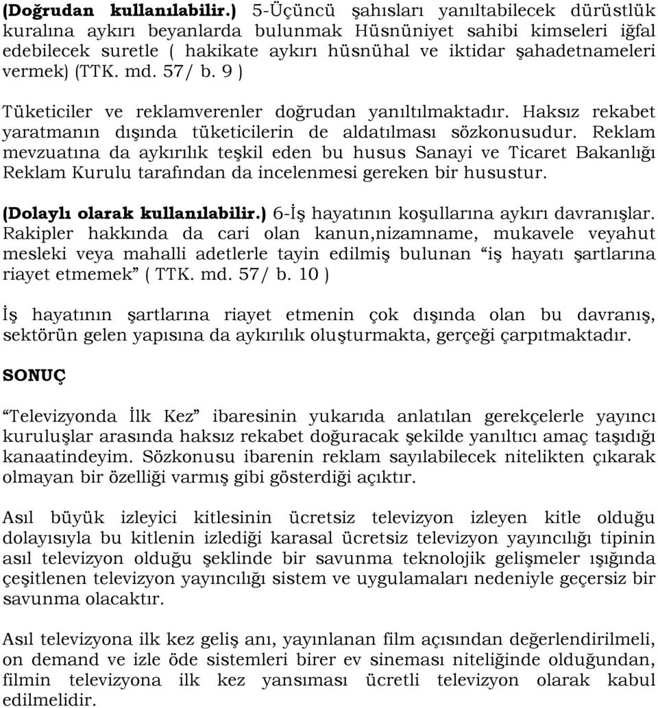 (TTK. md. 57/ b. 9 ) Tüketiciler ve reklamverenler doğrudan yanıltılmaktadır. Haksız rekabet yaratmanın dışında tüketicilerin de aldatılması sözkonusudur.